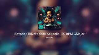 Beyonce Riiverdance Acapella 120 BPM GMajor [upl. by Ludlew]