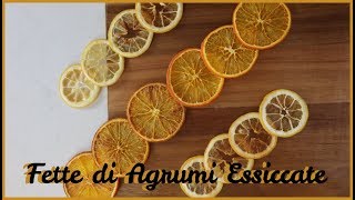 FETTE DI AGRUMI ESSICCATE AL FORNO  Perfette per decorare dolci e per la casa [upl. by Nan]