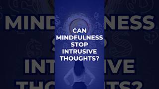 Can Mindfulness Stop Intrusive Thoughts  OCD Mantra [upl. by Cyrus]