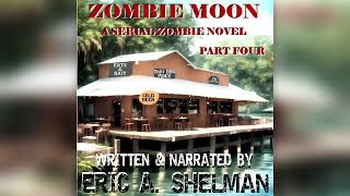 Zombie Moon A Serial Zombie Novel  Part 4 Written amp Narrated by Eric A Shelman [upl. by Simonne95]