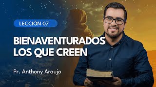 📖 Lección 7 Bienaventurados los que creen  Pr Anthony Araujo [upl. by Noimad]