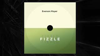 Fizzle  Everson Mayer [upl. by Aneloc945]