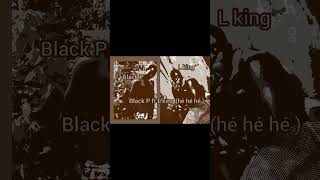 Black P ft L king hé hé [upl. by Euqinommod]