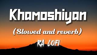 Khamoshiyan Slowed and reverbBYRA LOFIlofi trending viral slowed 100 longplay [upl. by Lartnom]