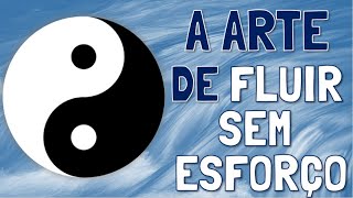 Taoísmo A Filosofia de Fluir Sem Esforço [upl. by Ahsinam73]