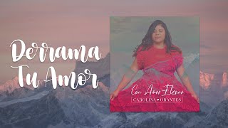 Carolina Orantes Derrama Tu AmorOFFICIAL LYRIC VIDEO [upl. by Kriste832]