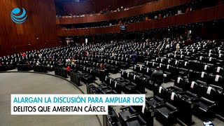 Alargan la discusión para ampliar los delitos que ameritan cárcel [upl. by Aneela]