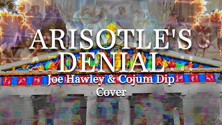 Aristotles Denial  Joe Hawley amp Cojum Dip Cover [upl. by Neelhsa364]