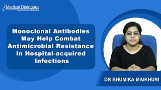 Monoclonal Antibodies May Help Combat Antimicrobial Resistance In Hospital acquired Infections [upl. by Yendyc]