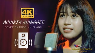 Achikpa Ahinggi  ROSELYN CHANU  COVER VIDEO  4K UHD [upl. by Jervis]