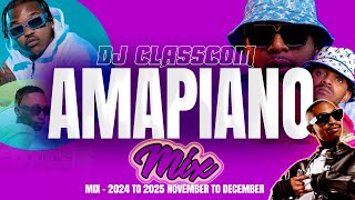 NEW AMAPIANO MIX NOVEMBER TO DECEMBER 2024 TO 2025 BY DJ CLASSCOM HD 1080p [upl. by Gnues20]