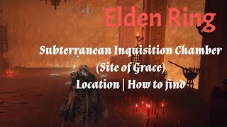 Elden Ring Subterranean Inquisition Chamber Site of Grace location  how to find [upl. by Helaina997]