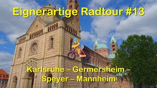 Eignerartige Radtour 13 Karlsruhe  Germersheim  Speyer  Mannheim [upl. by Beghtol109]