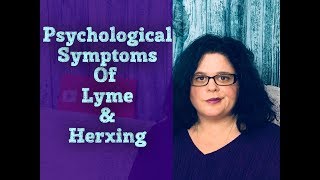 The Psychological Effects of Lyme and Herxing  Lyme Disease Symptoms  Lyme Disease Awareness [upl. by Hartley320]