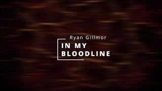 Lyrics Ryan Gillmor  In My Bloodline [upl. by Iek]