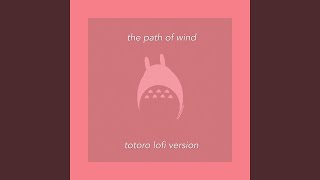 The Path of Wind Totoro Lofi Version [upl. by Blessington]