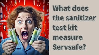 What does the sanitizer test kit measure Servsafe [upl. by Iram553]