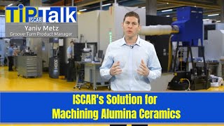 ISCAR TIP TALK  ISCARs Solution for Machining Alumina Ceramics [upl. by Widera]