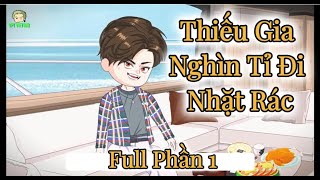 Thiếu Gia Nghìn Tỉ Đi Nhặt Rác  Phần 1  Anh Tóc Bạc Vietsub [upl. by Oimetra]