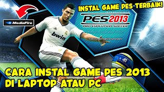 GAME PES TERBAIK  CARA INSTALL PES 2013 DI LAPTOP ATAU PC LENGKAP [upl. by Helprin]