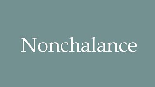 How to Pronounce Nonchalance Correctly in French [upl. by Onairda]