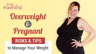 Overweight and Pregnant – Risks amp Tips to Manage Your Weight [upl. by Enimrej]