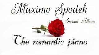 MAXIMO SPODEK THE ROMANTIC PIANO SECOND ALBUM INSTRUMENTAL LOVE SONGS [upl. by Hazlett]