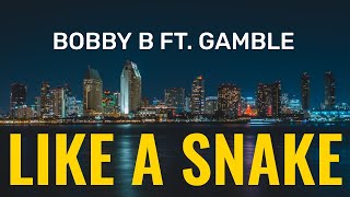 Like a snake  Bobby B Feat Gamble [upl. by Henrieta]