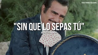 Vicente Fernández  Sin Que Lo Sepas Tú LetraLyrics [upl. by Fabe]