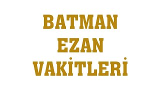 Batman Ezan Vakitleri  Namaz Saatleri [upl. by Ck]