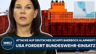 ROTES MEER Attacke auf deutsches Schiff Baerbock alarmiert Jetzt bittet die USA um MarineEinsatz [upl. by Aihpledalihp]