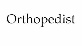 How to Pronounce Orthopedist [upl. by Fahey]