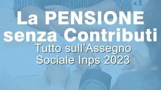 PENSIONE Inps senza Contributi  Lassegno Sociale 2023 [upl. by Valerle912]