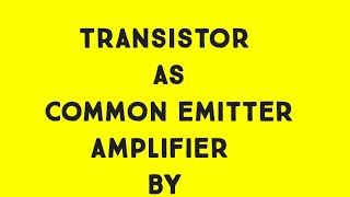 Transistor as common Emitter Amplifier [upl. by Kirit882]