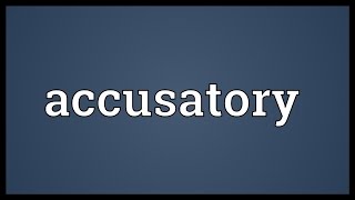 Accusatory Meaning [upl. by Mainis]