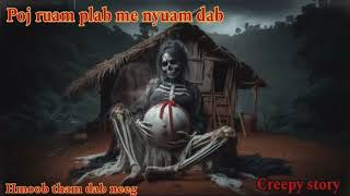 Poj ruam plab me nyuam dab Creepy story8112024 [upl. by Nelubez]