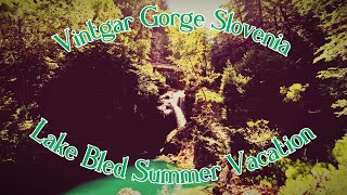 VINTGAR GORGE SLOVENIA  Lake Bled Summer Vacation Vlog [upl. by Suoirred]