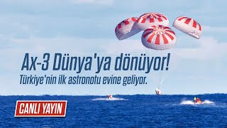 CANLI YAYIN  Ax3 Dünyaya döndü Türkiyenin ilk astronotu evine geliyor [upl. by Nahgen954]