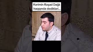 Kerimin Reşad Dağli haqqinda dedikler her kesi şok etdi kanalaabuneol keşfetbeniöneçıkar keşfet [upl. by Joann]