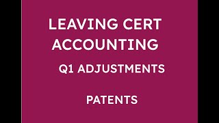 LEAVING CERT ACCOUNTING Q1 ADJUSTMENTS  PATENTS [upl. by Anson]