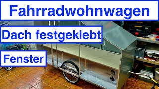 Fahrradwohnwagen F 14  Dach festgeklebt  Fenster angefangen [upl. by Ano]