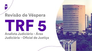 Revisão de Véspera TRF5  Analista Judiciário  Área Judiciária  Oficial de Justiça [upl. by Iffar56]