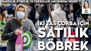 Hastalık evsizlik ve yoksulluk böbreğimi satmaya mecburum dedirtti [upl. by Uok]