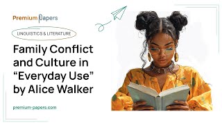 Family Conflict and Culture in “Everyday Use” by Alice Walker  Essay Example [upl. by Llenel]