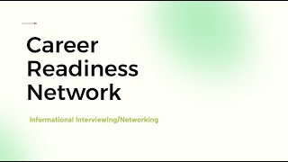 Career Readiness Network  Informational Interviewing and Networking [upl. by Fabio]