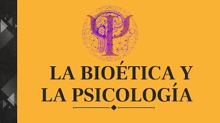 LA BIOÉTICA Y LA PSICOLOGÍA [upl. by Aramo]