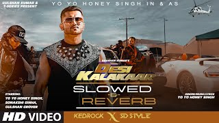 DESI KALAKAAR SLOWED amp REVERB  Yo Yo Honey Singh  Sonakshi Sinha  Kedrock SD Style [upl. by Truman]