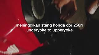 Merubah Posisi Stang Honda CBR 250RR Dari Underyoke Menjadi Upperyoke cbr250rr modifikasi [upl. by Arvy]