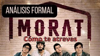 COMO TE ATREVES A VOLVER MORAT ANALISIS FORMAL [upl. by Rusert]