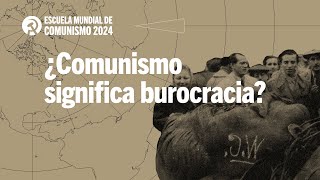 ¿Comunismo significa burocracia [upl. by Sitnalta]